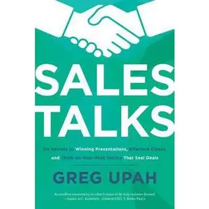 USED-Sales Talks: Six Secrets to Winning Presentations, Effective Closes, and Think-On-Your-Feet Tactics That Seal Deals by Upah, Greg (Paperback)