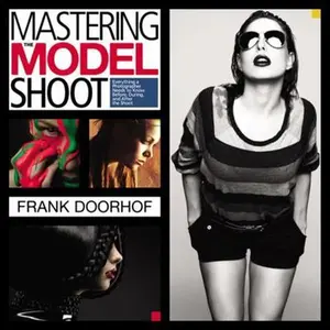 USED-Mastering the Model Shoot: Everything a Photographer Needs to Know Before, During, and After the Shoot by Doorhof, Frank (Paperback)