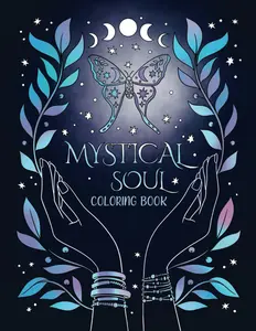 Mystical Soul Coloring Book: 40 Celestial and Magical Illustrations for Adults and Teens. Beautiful zen patterns for relaxation, stress relief and mindfulness