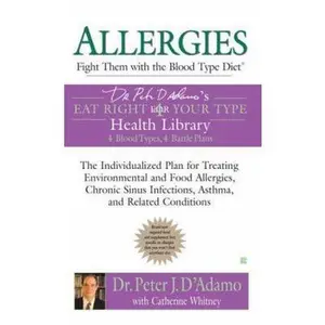 USED-Allergies: Fight Them with the Blood Type Diet: The Individualized Plan for Treating Environmental and Food Allergies, Chronic Sinus Infections, Asthm by D'Adamo, Peter J. (Mass Market Paperback)