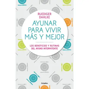 USED-Ayunar Para Vivir Más Y Mejor: Los Beneficios Y Rutinas del Ayuno Intermitente / Fasting for Living Better and Longer by Dahlke, Rüdiger (Paperback)