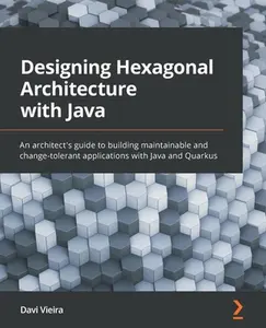 USED-Designing Hexagonal Architecture with Java: An architect's guide to building maintainable and change-tolerant applications with Java and Quarkus by Vieira, Davi (Paperback)