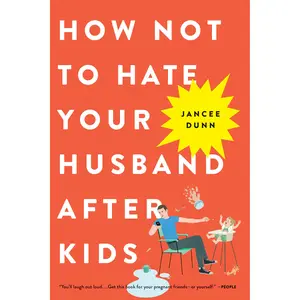 How Not to Hate Your Husband After Kids by Jancee Dunn [Paperback Book]