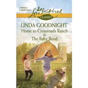 USED-Home to Crossroads Ranch and The Baby Bond: An Anthology (Love Inspired Classics) by Linda Goodnight (Unknown)
