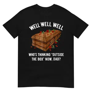 Well Well Well Who's Thinking Outside The Box Now Dad T-Shirt