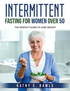 USED-Intermittent Fasting for Women Over 50: The perfect guide to lose weight by Kathy S Rawls (Paperback)