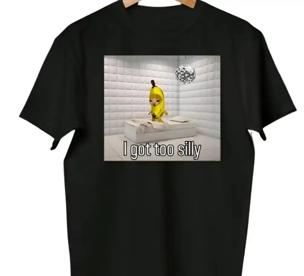 I Got Too Silly Shirt, Wake Up Act Silly, Crying Banana Sad Cat Meme, El Gato, Zoning Out Black Cat, Weirdcore, Cringey Shirts, Stupid Shirt
