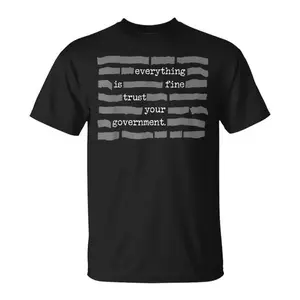 NEW LIMITED Everything Is Fine. Trust Your Government. Deep State Redatacted Conspiracy Theory Gift Essential T-Shirt for Men & Women zp01
