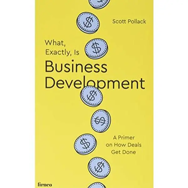 USED-What, Exactly, Is Business Development?: A Primer on Getting Deals Done by Scott Pollack (Paperback)