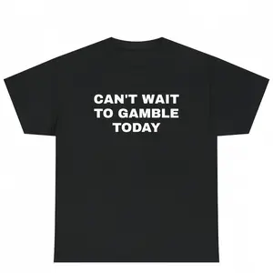 Can't Wait To Gamble Today Tee - Funny Shirt - Poker - Blackjack - Casino - Gift For Men and Women - Roulette - Slots
