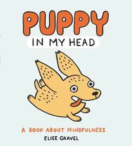 Puppy in My Head: A Book About Mindfulness by Elise Gravel||Elise Gravel [Hardback Book]