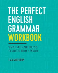 The Perfect English Grammar Workbook: Simple Rules and Quizzes to Master Today's English
