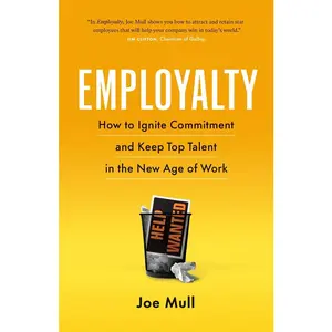 USED-Employalty: How to Ignite Commitment and Keep Top Talent in the New Age of Work by Mull, Joe (Paperback)