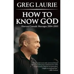 USED-How to Know God: Harvest Crusade Messages 2004-2005 by Greg Laurie (Paperback)