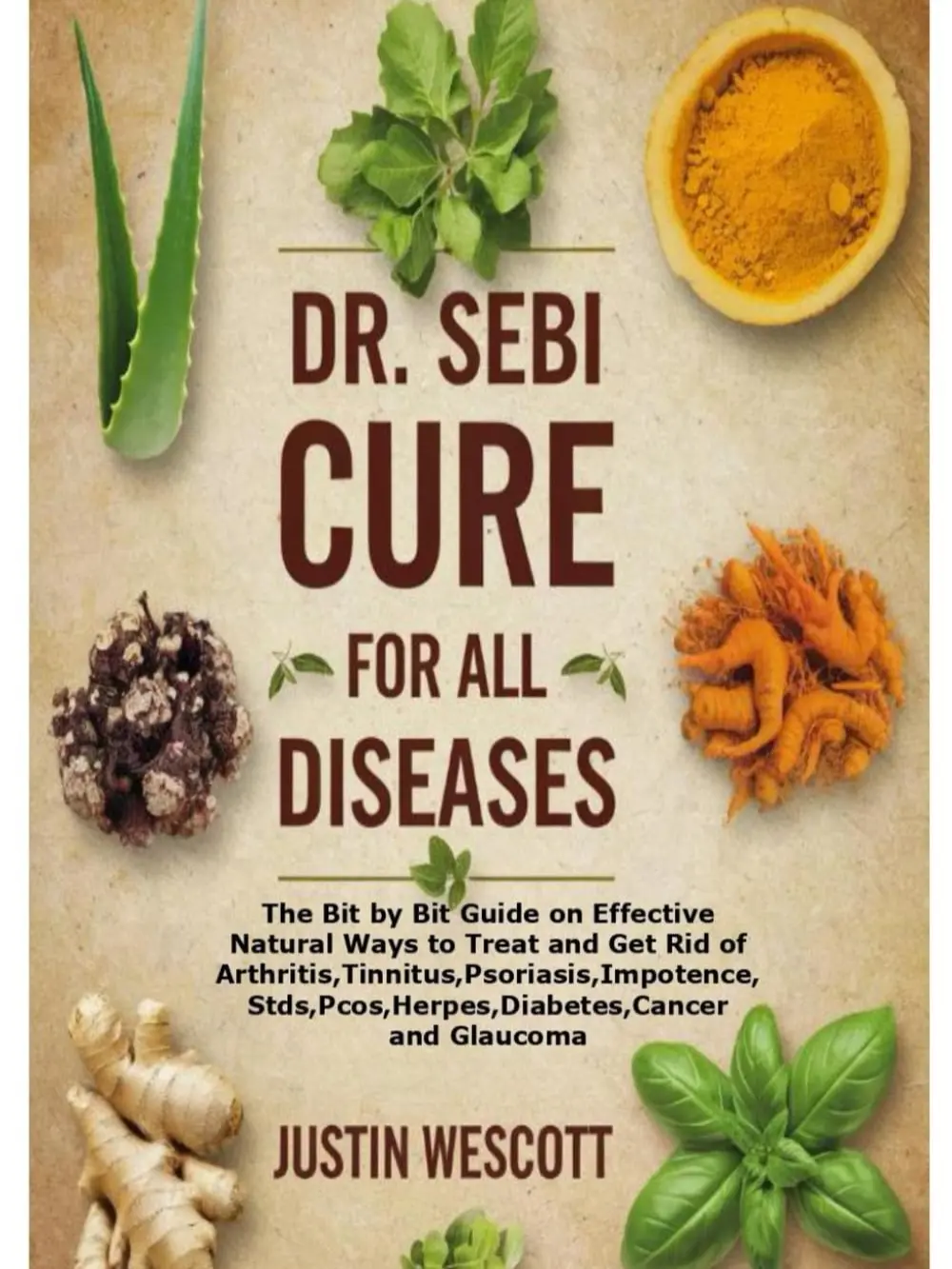 DR. SEBI CURE FOR ALL DISEASES: English Regular Edition Healthy Bit-by-Bit Guide by Justin Wescott, Featuring Healthy Ingredients for Natural Treatments (Arthritis, Diabetes) – Health, Fitness & Dieting Book