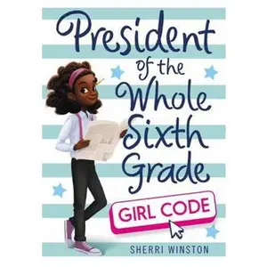 USED-President of the Whole Sixth Grade: Girl Code by Winston, Sherri (Hardcover)