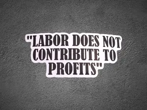 Labor Does Not Contribute To Profits Decal, Railroad Sticker, Waterproof Decal for Car/Truck Windows, Water Bottles, Hard Hats, Tool Boxes, Laptop