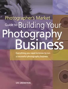 USED-The Photographer's Market Guide to Building Your Photography Business: Everything You Need to Know to Run a Successful Photography Business by Orenstein, Vik (Paperback)