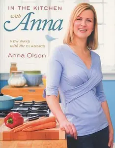 USED-In the Kitchen with Anna: New Ways with the Classics by Olson, Anna (Paperback)