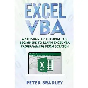 USED-Excel VBA: A Step-By-Step Tutorial For Beginners To Learn Excel VBA Programming From Scratch by Bradley, Peter (Paperback)