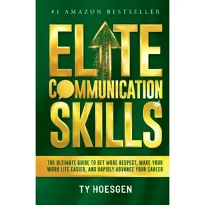 USED-Elite Communication Skills for Young Professionals: The Ultimate Guide to Get More Respect, Make Your Work Life Easier, and Rapidly Advance Your Career by Ty Hoesgen (Hardcover)
