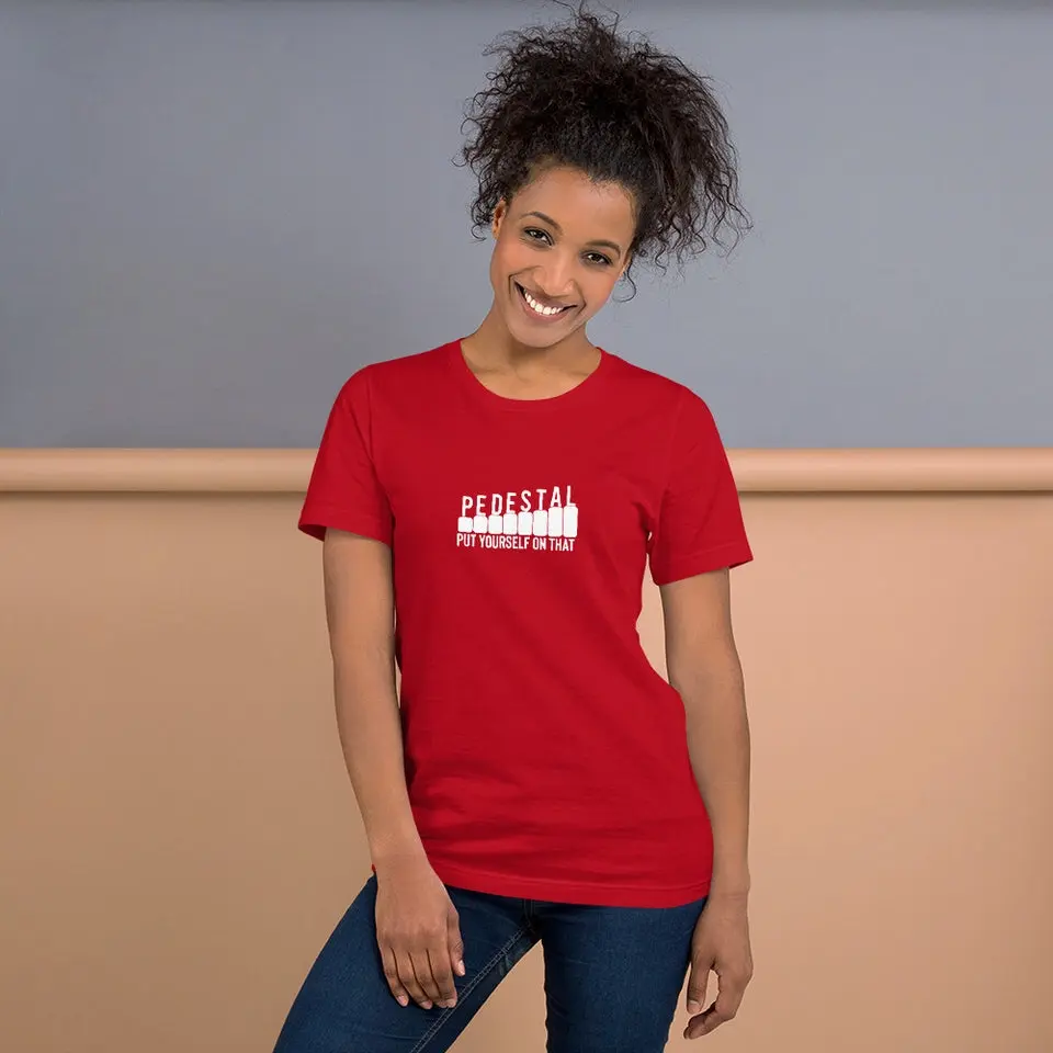 Put Yourself on That Pedestal  Unisex t-shirt