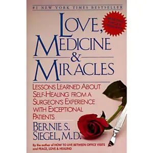 Love, Medicine and Miracles: Lessons Learned about Self-Healing from a Surgeon's Experience with Exceptional Patients by Bernie S. Siegel [Paperback Book]