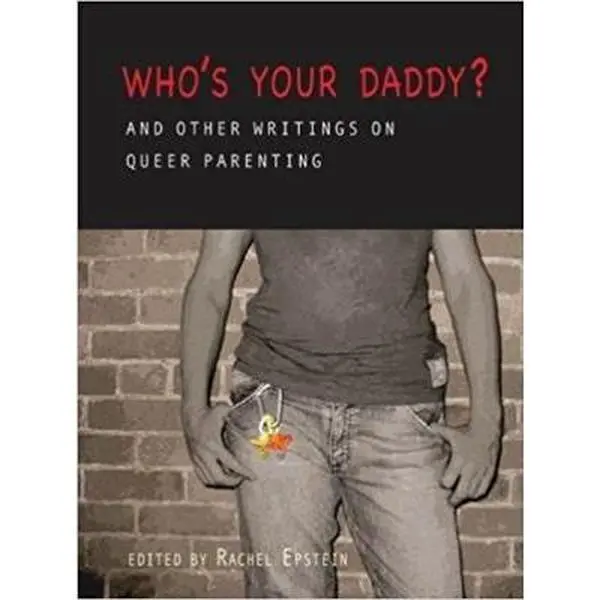 USED-Who's Your Daddy?: And Other Writings on Queer Parenting (Paperback)