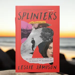 Splinters: Another Kind of Love Story by Leslie Jamison (Hardcover)