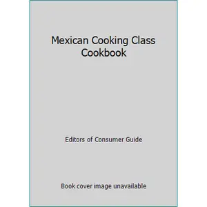 USED-Mexican Cooking Class Cookbook by Editors of Consumer Guide (Hardcover)