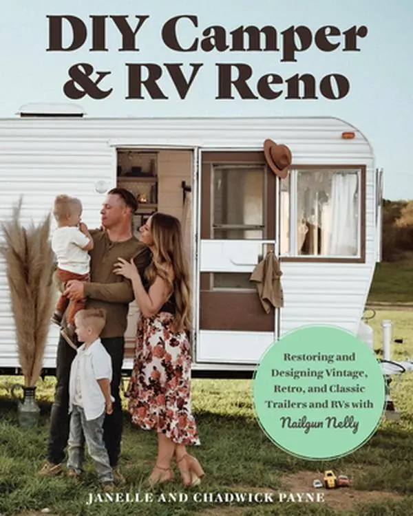 DIY Camper & RV Reno Tutorial: Restoring, Designing Vintage, Retro, Classic Trailers & RVs with Nailgun Nelly - Janelle Payne, Paperback (Industrial Technology Book)