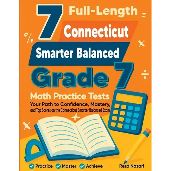7 Full-Length Connecticut Smarter Balanced Grade 7 Math Practice Tests: Your Path to Confidence, Mastery, and Top Scores on the Connecticut Smarter Ba - Paperback