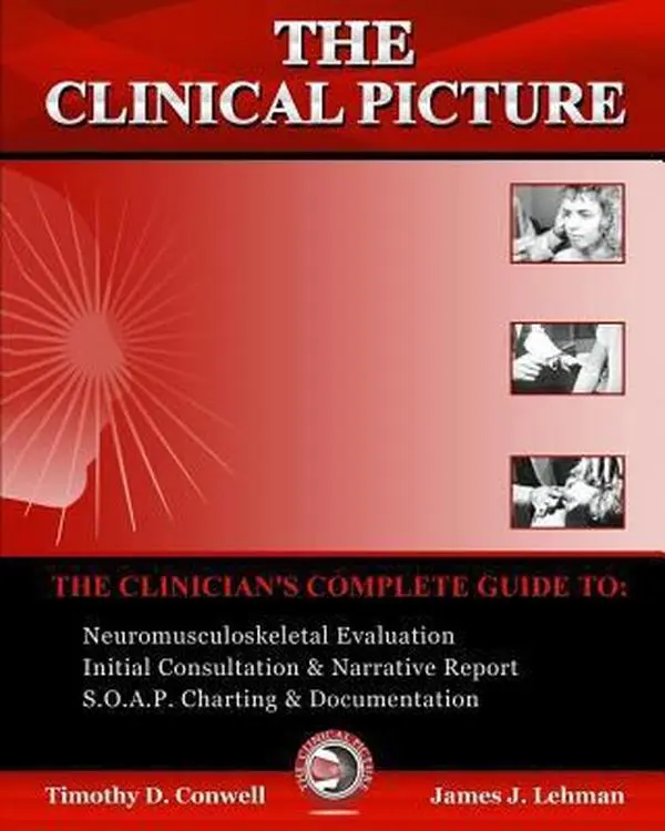 USED-The Clinical Picture: The Clinician's Complete Guide To: Neuromusculoskeletal Evaluation, Initial Consultation & Narrative Report, S.O.A.P. by Conwell DC, Timothy D. (Paperback)