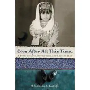 USED-Even After All This Time: A Story of Love, Revolution, and Leaving Iran by Latifi, Afschineh (Paperback)