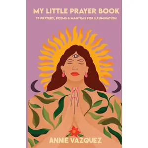 USED-My Little Prayer Book: 75 Prayers, Poems & Mantras for Illumination by Vazquez, Annie (Paperback)