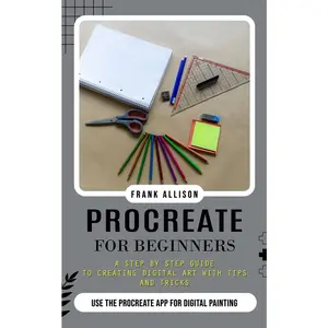 USED-Procreate for Beginners: A Step by Step Guide to Creating Digital Art With Tips and Tricks (Use the Procreate App for Digital Painting) by Allison, Frank (Paperback)