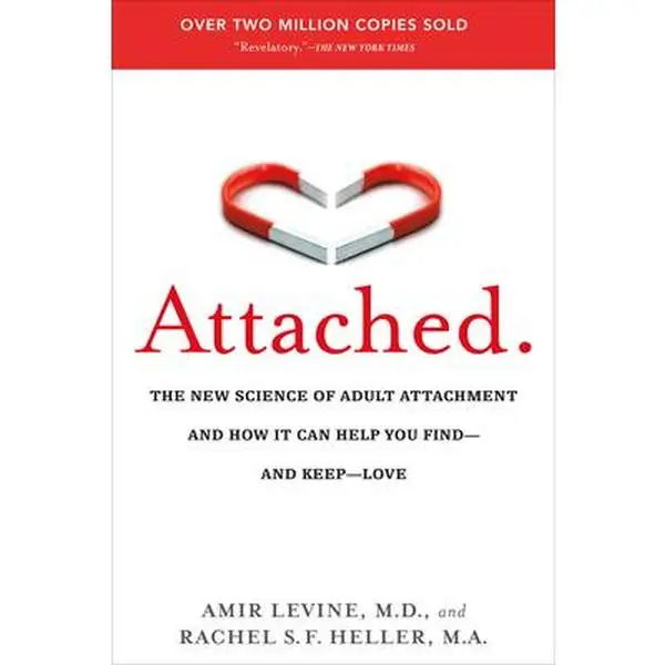 Attached: The New Science of Adult Attachment and How It Can Help You Find--And Keep--Love -- Amir Levine - Paperback