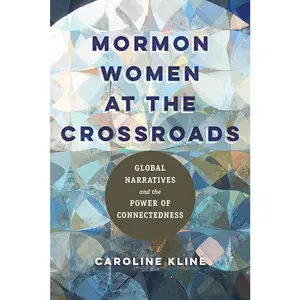 USED-Mormon Women at the Crossroads: Global Narratives and the Power of Connectedness by Kline, Caroline (Paperback)