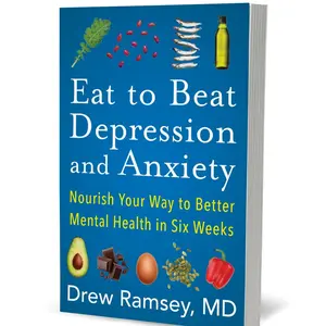 Eat to Beat Depression and Anxiety: Nourish Your Way to Better Mental Health in Six Weeks by Drew Ramsey, M.D. [Paperback Book] Daily guide to healing depression, anxiety, and optimizing brain health, featuring a six-week starter plan
