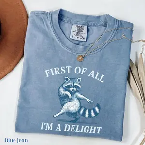 Comfort Colors First Of All, I'm A Delight Tshirt Funny Raccoon T-shirt Sarcastic Quote Sarcasm Tee Funny Animal Raccoon Tee Humor Graphic T-shirt