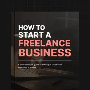 How to Start a Freelance Business Comprehensive Guide for Creating a Solid Business Plan Finding Securing Clients Managing Time & Finances Effectively