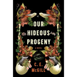 Our Hideous Progeny: A Novel by C.E. McGill [Paperback Book]