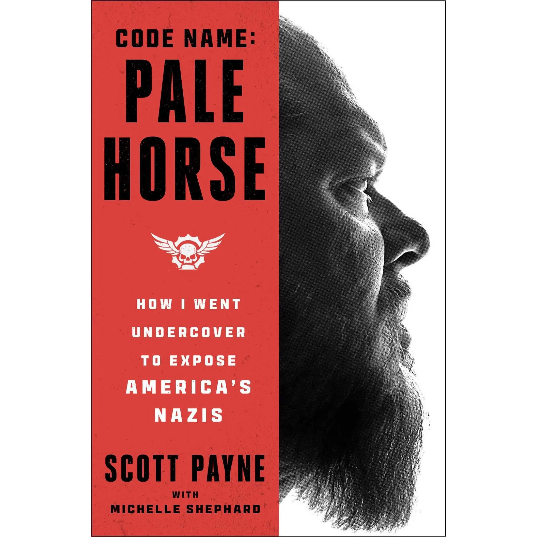 Code Name: Pale Horse: How I Went Undercover to Expose America's Nazis -- Scott Payne - Hardcover
