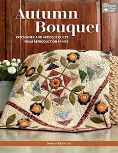 Autumn Bouquet: Patchwork and Appliqu?? Quilts from Reproduction Prints