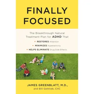 USED-Finally Focused: The Breakthrough Natural Treatment Plan for ADHD That Restores Attention, Minimizes Hyperactivity, and Helps Eliminate Drug Side Effe by Greenblatt, James (Paperback)