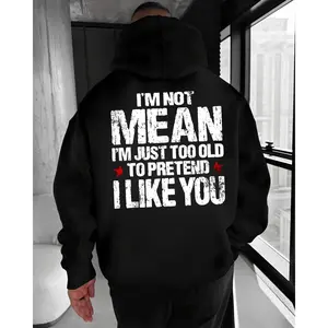 I’m Not Mean I’m Just Too Old To Pretend I Like You Hoodie – Sarcastic Funny Old Man T Shirt for Men – Grumpy Humor Graphic Sweatshirt