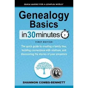 USED-Genealogy Basics In 30 Minutes: The quick guide to creating a family tree, building connections with relatives, and discovering the stories of your an by Combs-Bennett, Shannon (Paperback)