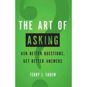 USED-The Art of Asking: Ask Better Questions, Get Better Answers by Fadem, Terry (Paperback)