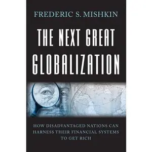 USED-The Next Great Globalization: How Disadvantaged Nations Can Harness Their Financial Systems to Get Rich by Frederic S. Mishkin (Hardcover)