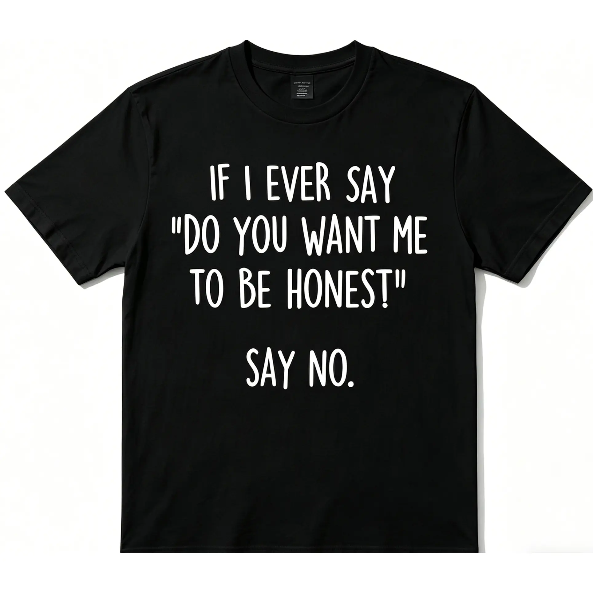 oversize cotton IF I EVER SAY DO YOU WANT METO BE HONEST SAY NO graphic tees shirt Gift y2k Unisex fashion Streetwear Casual Top Trending Machine Wash Safe